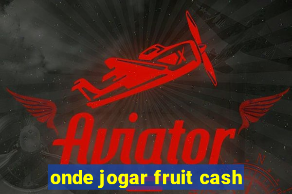 onde jogar fruit cash